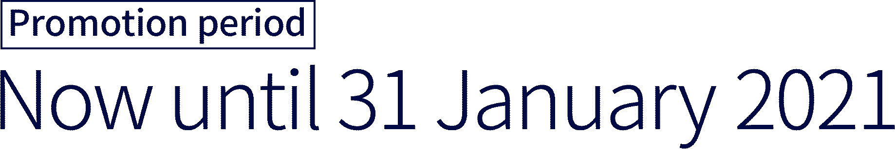 Promotion period: Now until 31 January 2021 Promotion period: Now until 31 January 2021