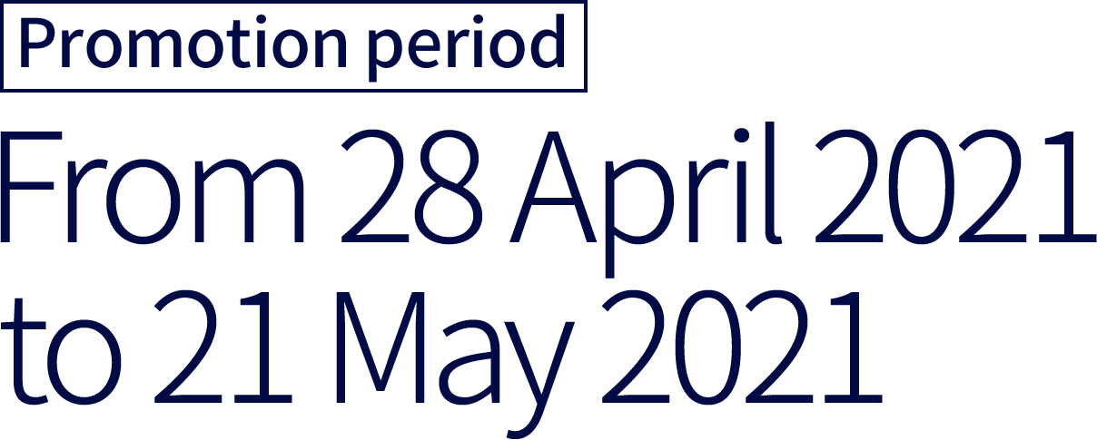 Promotion period: From 28 April 2021 to 21 May 2021