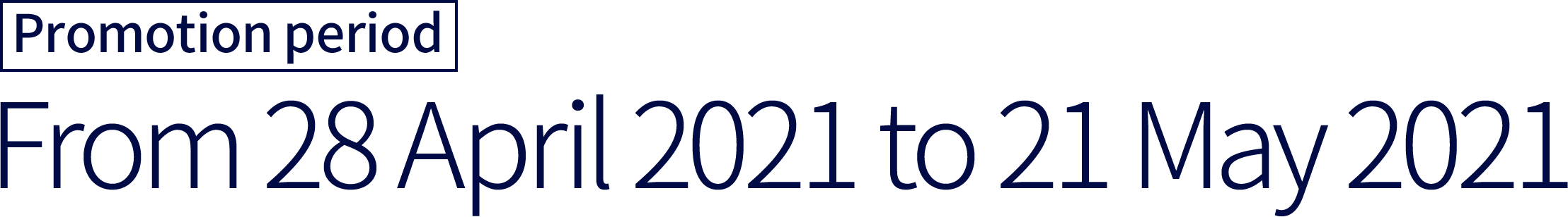 Promotion period: From 28 April 2021 to 21 May 2021 Promotion period: From 28 April 2021 to 21 May 2021